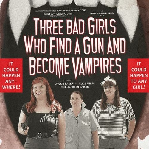 Three Bad Girls Who Find a Gun and Become Vampires