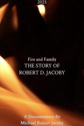 Fire & Family: The Story of Robert D. Jacoby