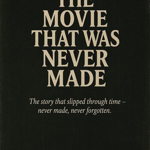 The Movie That Was Never Made