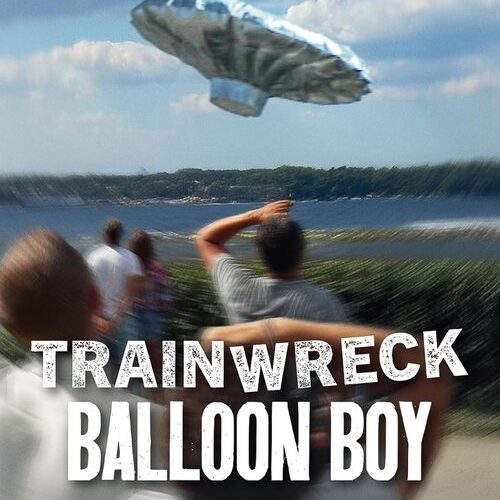 Trainwreck: Balloon Boy