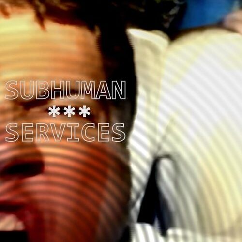 Subhuman Services